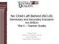 No Child Left Behind NCLB Elementary and Secondary Education Act ESEA Title II Teacher Quality PowerPoint PPT Presentation