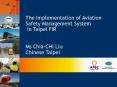 The Implementation of Aviation Safety Management System in Taipei FIR PowerPoint PPT Presentation