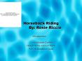 Horseback Riding By: Rosie Riccio PowerPoint PPT Presentation