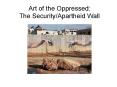 Art of the Oppressed: The SecurityApartheid Wall PowerPoint PPT Presentation