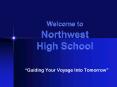 Welcome to Northwest High School PowerPoint PPT Presentation