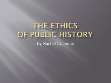 The Ethics of Public History