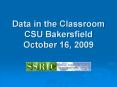 Data in the Classroom CSU Bakersfield October 16, 2009 PowerPoint PPT Presentation