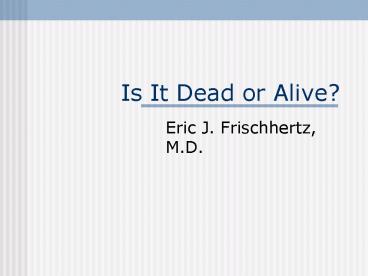 Is It Dead or Alive