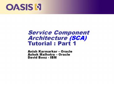 Service Component Architecture (SCA) Tutorial : Part 1 Anish Karmarkar 