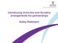 Introducing Overview and Scrutiny arrangements for partnerships Kathy Robinson PowerPoint PPT Presentation