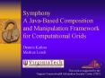 Symphony A JavaBased Composition and Manipulation Framework for Computational Grids PowerPoint PPT Presentation