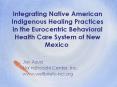 Integrating Native American Indigenous Healing Practices in the Eurocentric Behavioral Health Care System of New Mexico PowerPoint PPT Presentation