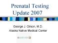 Prenatal Testing Update 2007 PowerPoint PPT Presentation
