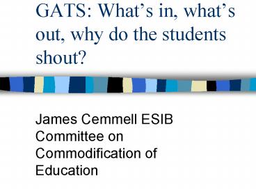 GATS: Whats in, whats out, why do the students shout