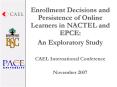 Enrollment Decisions and Persistence of Online Learners in NACTEL and EPCE: PowerPoint PPT Presentation