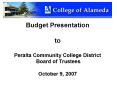 Budget Presentation to Peralta Community College District Board of Trustees October 9, 2007 PowerPoint PPT Presentation