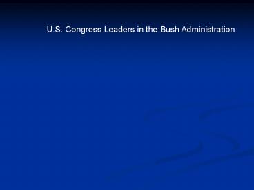 U.S. Congress Leaders in the Bush Administration