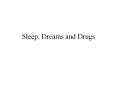 Sleep, Dreams and Drugs PowerPoint PPT Presentation