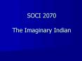 SOCI 2070 The Imaginary Indian PowerPoint PPT Presentation