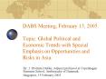 DABS Meeting, February 15, 2005. Topic: Global Political and Economic Trends with Special Emphasis o PowerPoint PPT Presentation