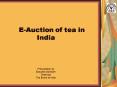 EAuction of tea in India Presentation by Basudeb Banerjee Chairman Tea Board of India