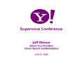 Supernova Conference Jeff Weiner Senior Vice President Yahoo Search and Marketplace June 21, 2005 PowerPoint PPT Presentation