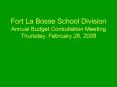 Fort La Bosse School Division Annual Budget Consultation Meeting Thursday, February 28, 2008 PowerPoint PPT Presentation