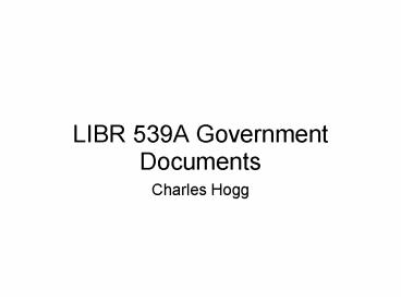 LIBR 539A Government Documents