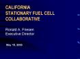 CALIFORNIA STATIONARY FUEL CELL COLLABORATIVE Ronald A. Friesen Executive Director PowerPoint PPT Presentation