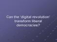 Can the digital revolution transform liberal democracies PowerPoint PPT Presentation