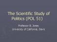 The Scientific Study of Politics POL 51 PowerPoint PPT Presentation