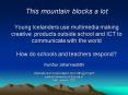 This mountain blocks a lot Young Icelanders use multimedia making creative products outside school a PowerPoint PPT Presentation
