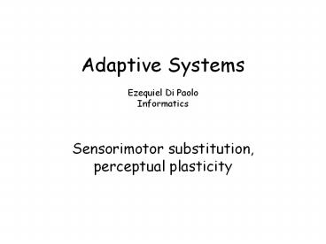 Adaptive Systems  Ezequiel Di Paolo Informatics