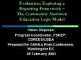 Evaluation: Exploring a Reporting Framework The Community Nutrition Education Logic Model PowerPoint PPT Presentation