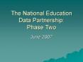 The National Education Data Partnership: Phase Two PowerPoint PPT Presentation