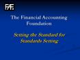 The Financial Accounting Foundation  Setting the Standard for   Standards Setting PowerPoint PPT Presentation