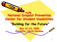 National Dropout Prevention Center for Student Disabilities Building for the Future May 1214, 2009 C PowerPoint PPT Presentation