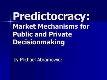 Predictocracy: Market Mechanisms for Public and Private Decisionmaking