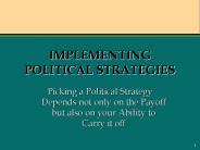 IMPLEMENTING POLITICAL STRATEGIES