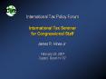 International Tax Policy Forum International Tax Seminar for Congressional Staff James R. Hines Jr. PowerPoint PPT Presentation