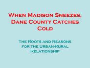 When Madison Sneezes, Dane County Catches Cold
