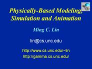 Physically-Based Modeling, Simulation and Animation  Ming C. Lin