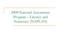 2008 National Assessment Program Literacy and Numeracy NAPLAN PowerPoint PPT Presentation