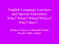 English Language Learners and Special Education: Who? What? When?Where?         Why? How? PowerPoint PPT Presentation