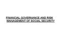 FINANCIAL GOVERNANCE AND RISK MANAGEMENT OF SOCIAL SECURITY PowerPoint PPT Presentation