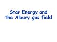 Star Energy and the Albury gas field PowerPoint PPT Presentation