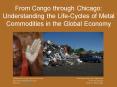 From Congo through Chicago: Understanding the LifeCycles of Metal Commodities in the Global Economy PowerPoint PPT Presentation