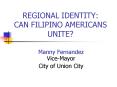 REGIONAL IDENTITY: CAN FILIPINO AMERICANS UNITE PowerPoint PPT Presentation