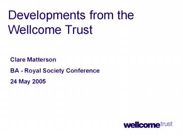 Developments from the Wellcome Trust