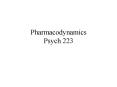 Pharmacodynamics Psych 223 PowerPoint PPT Presentation