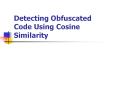 Detecting Obfuscated Code Using Cosine Similarity PowerPoint PPT Presentation