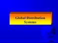 Global Distribution Systems PowerPoint PPT Presentation