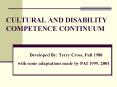 CULTURAL AND DISABILITY COMPETENCE CONTINUUM Developed By: Terry Cross, Fall 1988 with some adaptati PowerPoint PPT Presentation