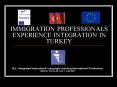 IMMIGRATION PROFESSIONALS EXPERIENCE INTEGRATION IN TURKEY PowerPoint PPT Presentation